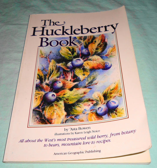 Huckleberry Book: All About the West's Most Treasured Berry - From Botany to Bears, Mountain Lore to Recipes - revised - 9617